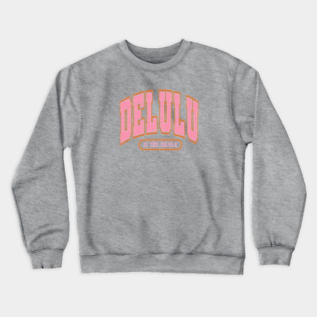 Delulu is the Solulu Crewneck Sweatshirt by Cun-Tees!